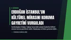 Erdoğan İstanbul'un Kültürel Mirasını Koruma Gayretini Vurguladı