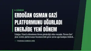 Erdoğan Osman Gazi Platformunu Uğurladı Enerjide Yeni Dönem
