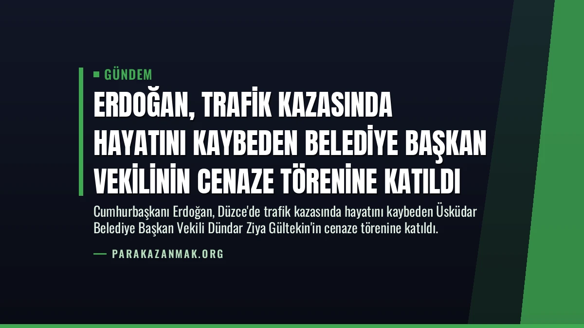 Erdoğan, Trafik Kazasında Hayatını Kaybeden Belediye Başkan Vekilinin Cenaze Törenine Katıldı