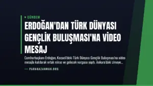 Erdoğan’dan Türk Dünyası Gençlik Buluşması’na Video Mesaj