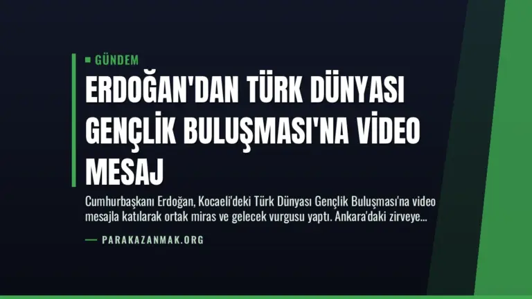 Erdoğan’dan Türk Dünyası Gençlik Buluşması’na Video Mesaj