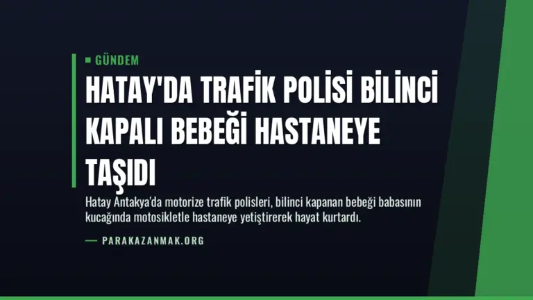Hatay’da Trafik Polisi Bilinci Kapalı Bebeği Hastaneye Taşıdı