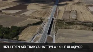 Hızlı tren ağı Trakya hattıyla 14 ile ulaşıyor