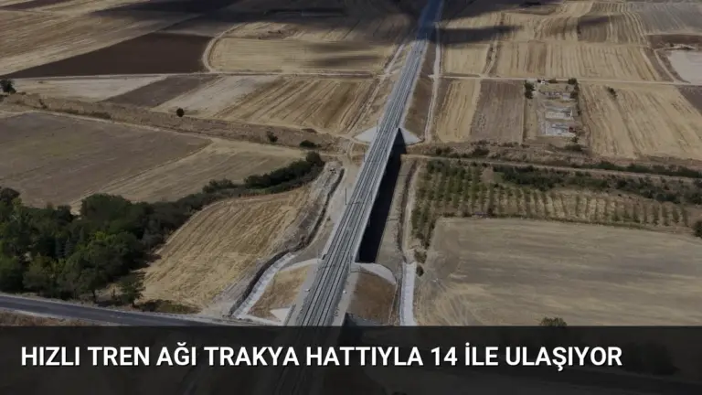 Hızlı tren ağı Trakya hattıyla 14 ile ulaşıyor