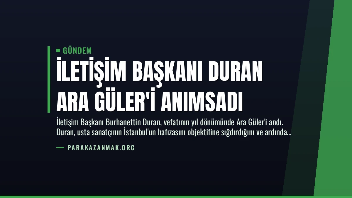 İletişim Başkanı Duran Ara Güler’i Anımsadı