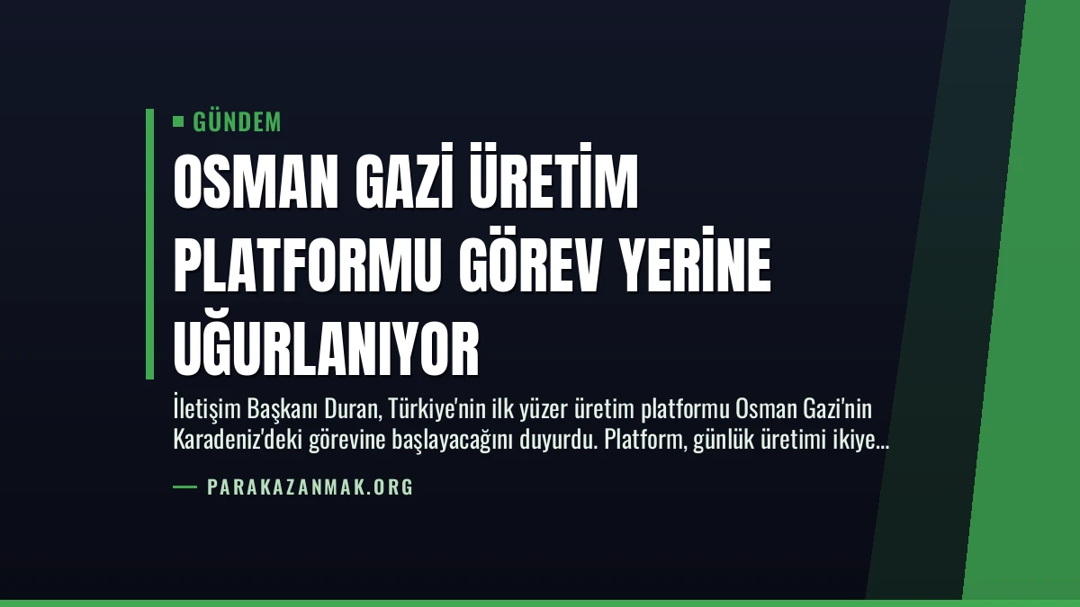 Osman Gazi Üretim Platformu Görev Yerine Uğurlanıyor