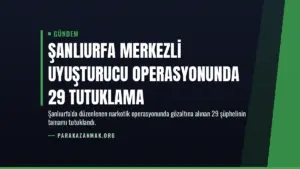 Şanlıurfa merkezli uyuşturucu operasyonunda 29 tutuklama