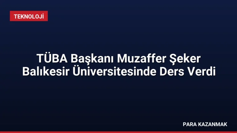 TÜBA Başkanı Muzaffer Şeker Balıkesir Üniversitesinde Ders Verdi