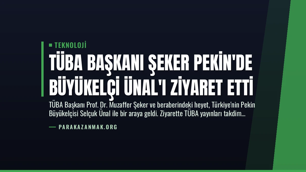 TÜBA Başkanı Şeker Pekin’de Büyükelçi Ünal’ı Ziyaret Etti