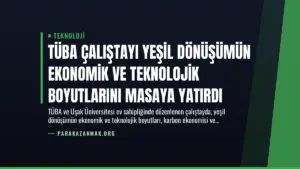 TÜBA Çalıştayı Yeşil Dönüşümün Ekonomik ve Teknolojik Boyutlarını Masaya Yatırdı
