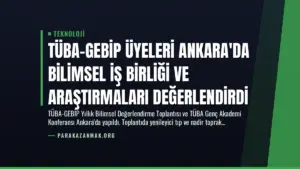 TÜBA-GEBİP Üyeleri Ankara'da Bilimsel İş Birliği ve Araştırmaları Değerlendirdi