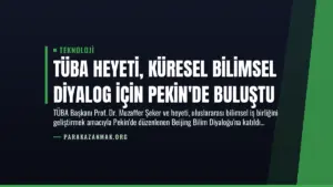 TÜBA Heyeti, Küresel Bilimsel Diyalog İçin Pekin’de Buluştu
