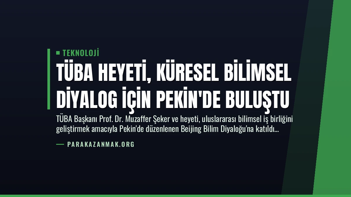 TÜBA Heyeti, Küresel Bilimsel Diyalog İçin Pekin’de Buluştu
