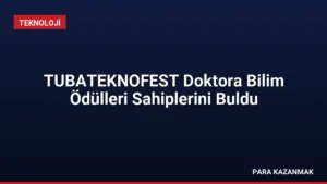 TUBATEKNOFEST Doktora Bilim Ödülleri Sahiplerini Buldu