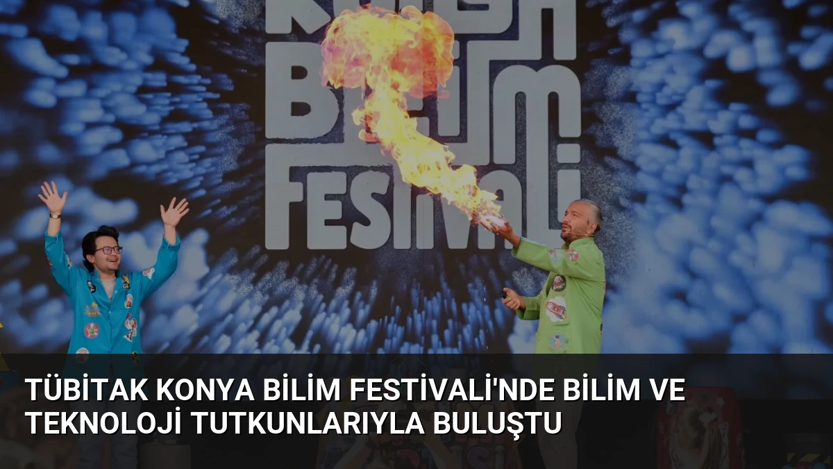 TÜBİTAK Konya Bilim Festivali’nde Bilim ve Teknoloji Tutkunlarıyla Buluştu