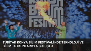 TÜBİTAK Konya Bilim Festivali’nde Teknoloji ve Bilim Tutkunlarıyla Buluştu