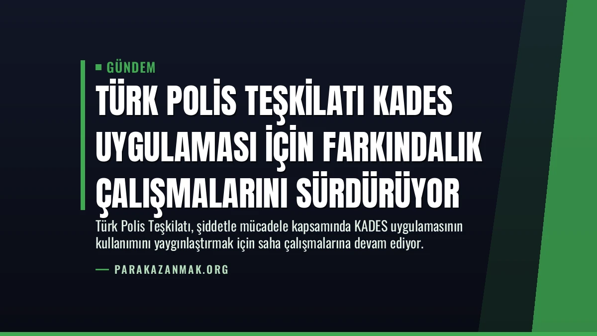 Türk Polis Teşkilatı KADES Uygulaması İçin Farkındalık Çalışmalarını Sürdürüyor